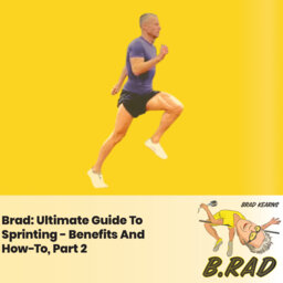 Brad: Ultimate Guide To Sprinting - Benefits And How-To, Part 2