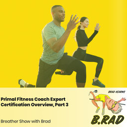 Primal Fitness Coach Expert Certification Overview, Part 3 (Breather Episode with Brad)