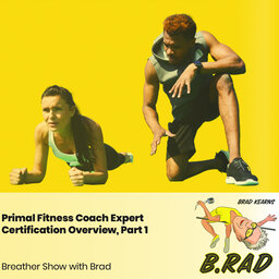 Primal Fitness Coach Expert Certification Overview, Part 1 (Breather Episode with Brad)