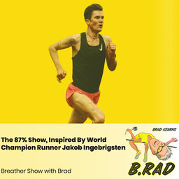 The 87% Show, Inspired By World Champion Runner Jakob Ingebrigsten (Breather Episode with Brad)