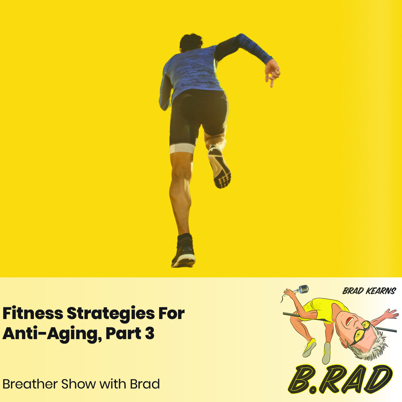 Fitness Strategies For Anti-Aging, Part 3 (Breather Episode with Brad)