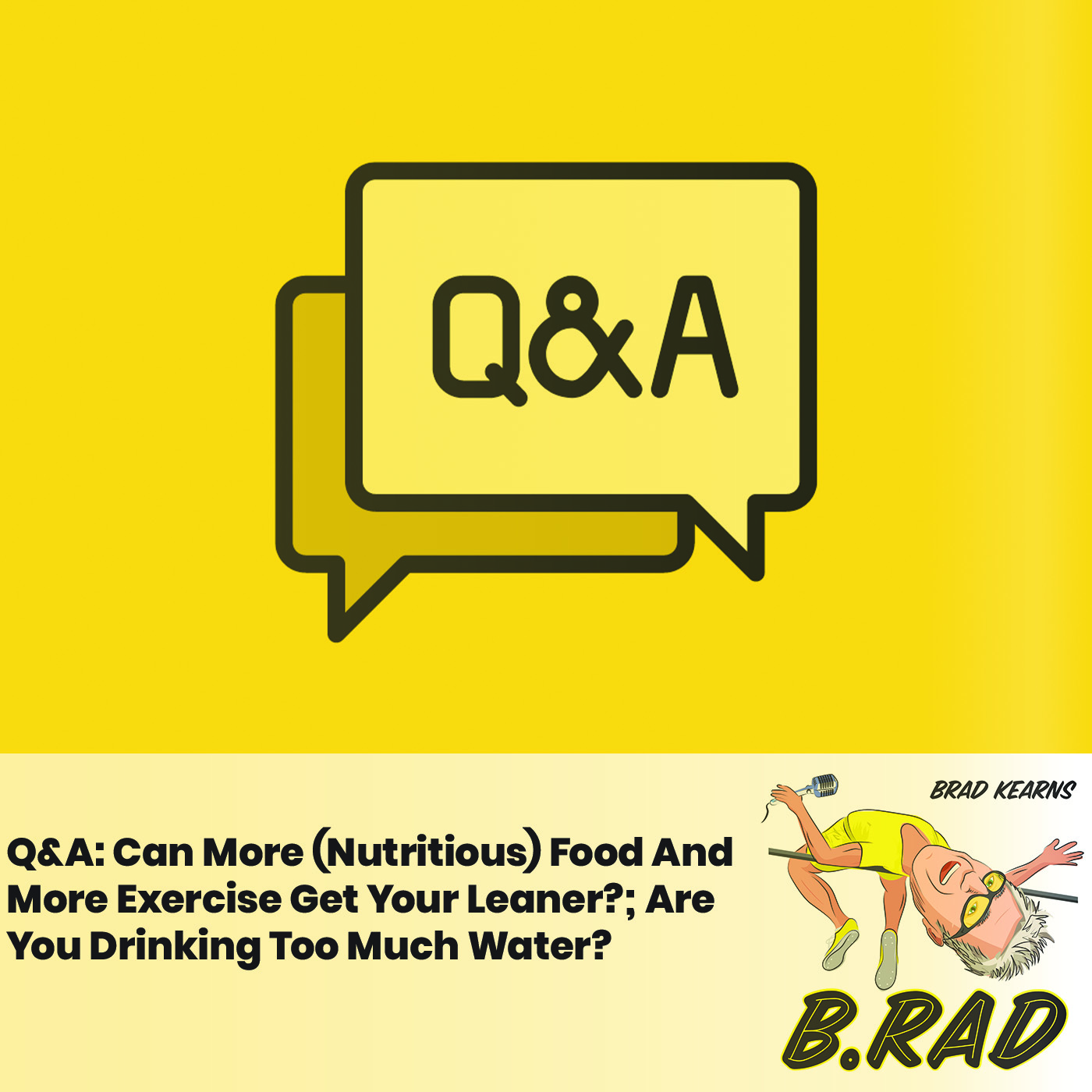 Q&A: Can More (Nutritious) Food And More Exercise Get Your Leaner?; Are You Drinking Too Much Water?