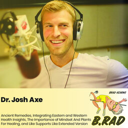 Dr. Josh Axe: Ancient Remedies, Integrating Eastern and Western Health Insights, The Importance of Mindset And Plants For Healing, and Like Supports Like Extended Version