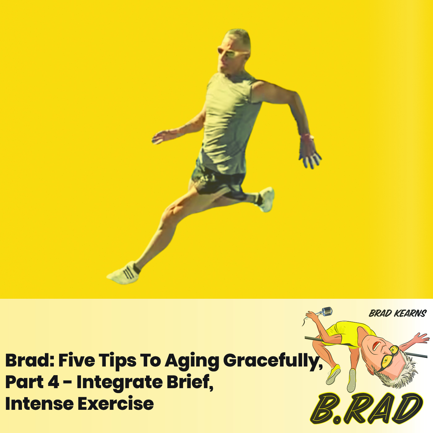 Brad: Five Tips To Aging Gracefully, Part 4 - Integrate Brief, Intense Exercise