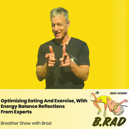 Optimizing Eating And Exercise, With Energy Balance Reflections From Experts  (Breather Episode with Brad)