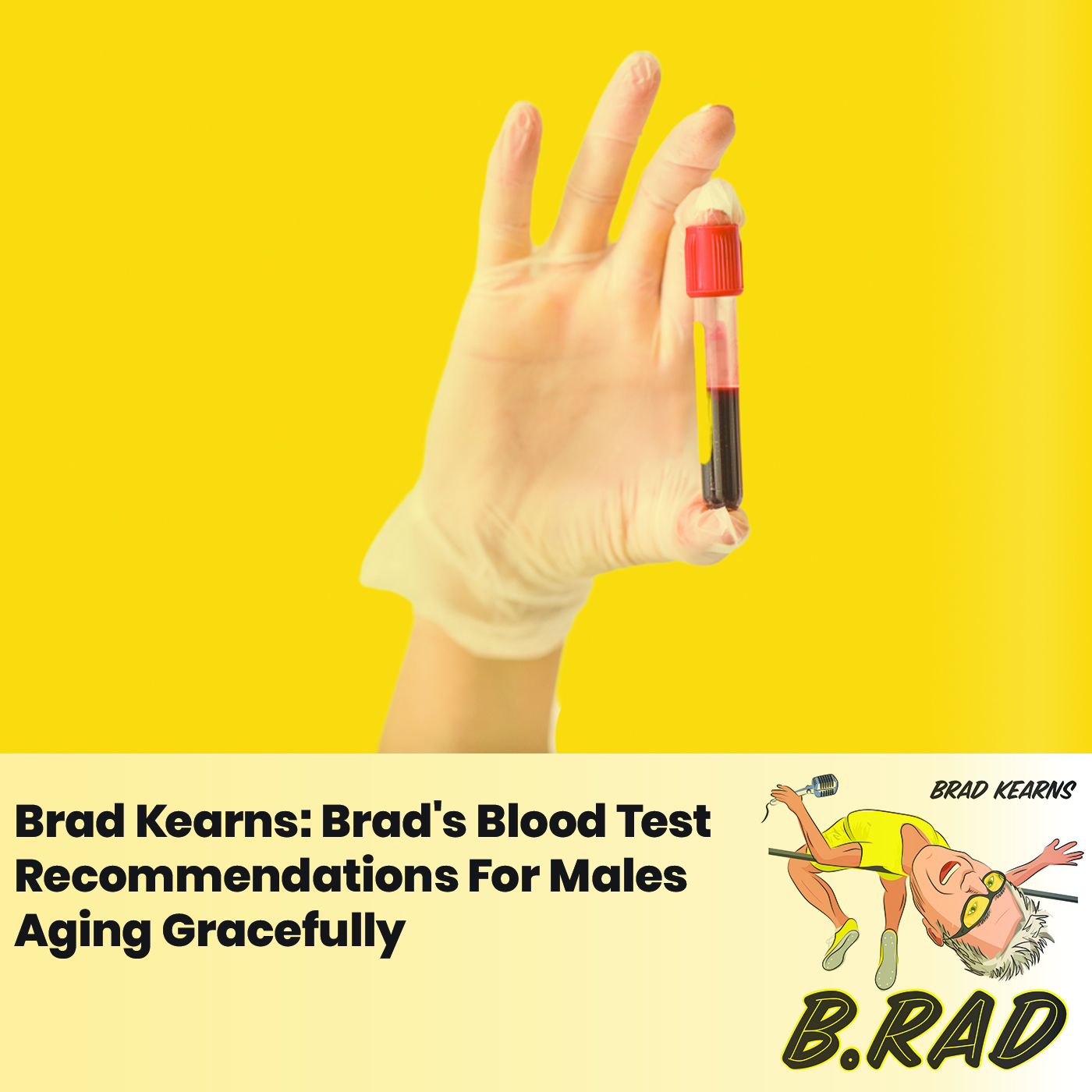 Brad Kearns: Brad's Blood Test Recommendations For Males Aging Gracefully