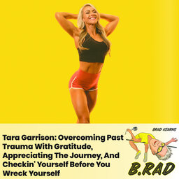 Tara Garrison: Overcoming Past Trauma With Gratitude, Appreciating The Journey, And Checkin' Yourself Before You Wreck Yourself