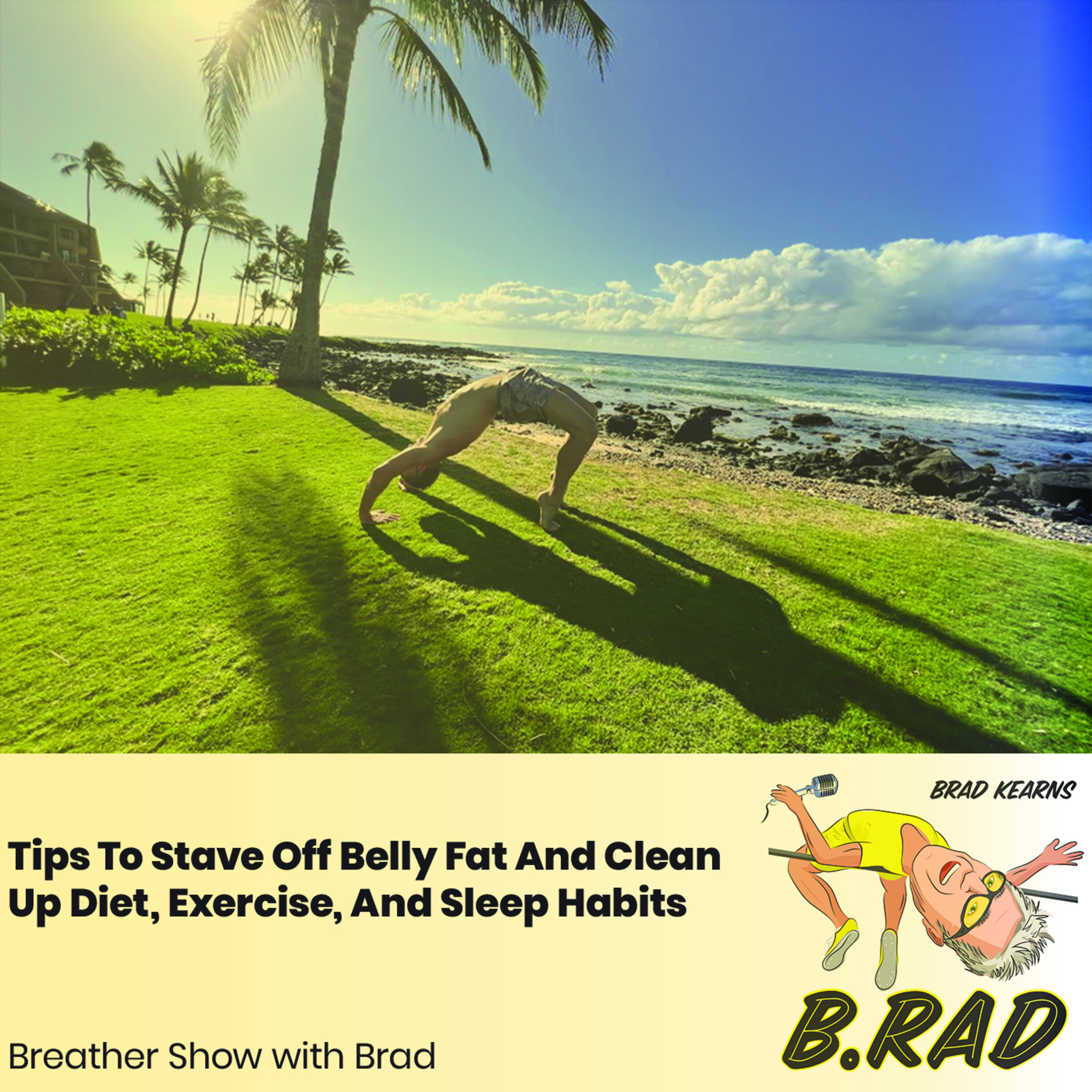 Tips To Stave Off Belly Fat And Clean Up Diet, Exercise, And Sleep Habits (Breather Episode with Brad)