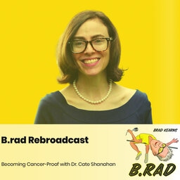 B.rad Rebroadcast: Becoming Cancer-Proof with Dr. Cate Shanahan
