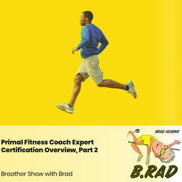 Primal Fitness Coach Expert Certification Overview, Part 2 (Breather Episode with Brad)