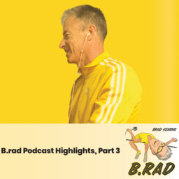 B.rad Podcast Highlights, Part 3