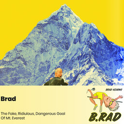 Brad: The Fake, Ridiculous, Dangerous Goal of Mt. Everest