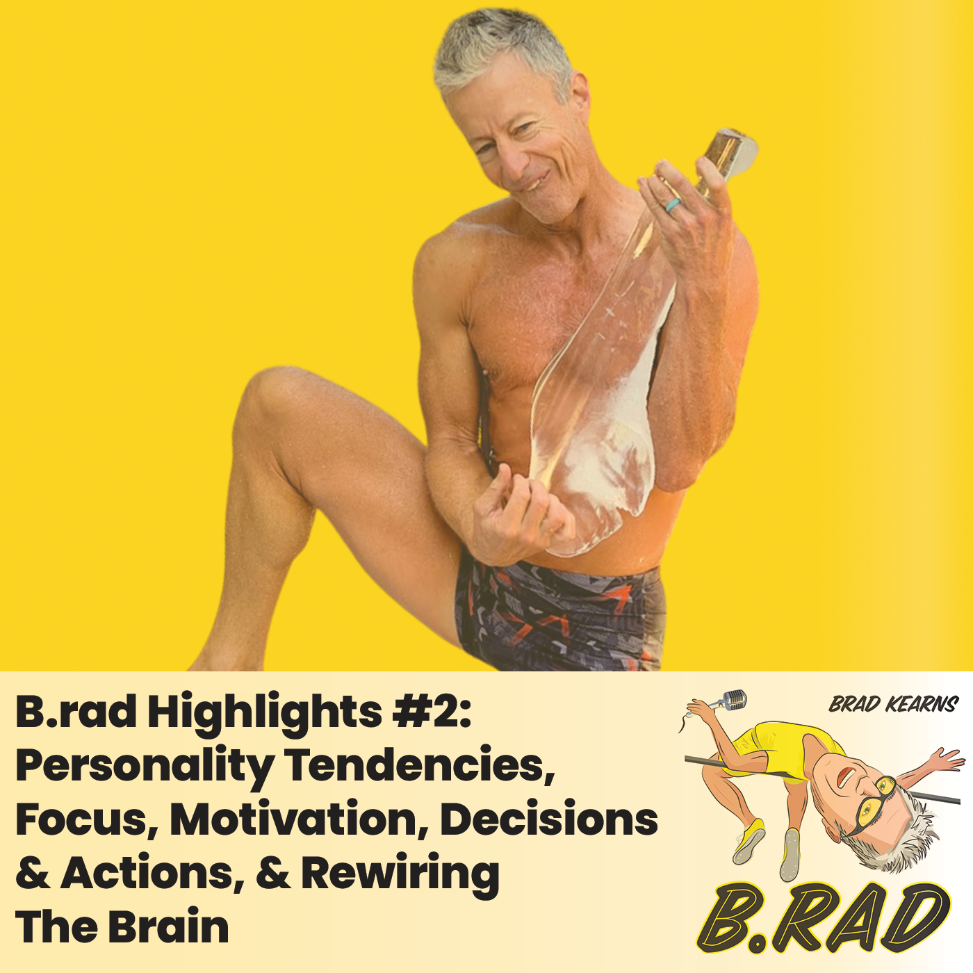 B.rad Highlights #2: Personality Tendencies, Focus, Motivation, Decisions & Actions, & Rewiring The Brain