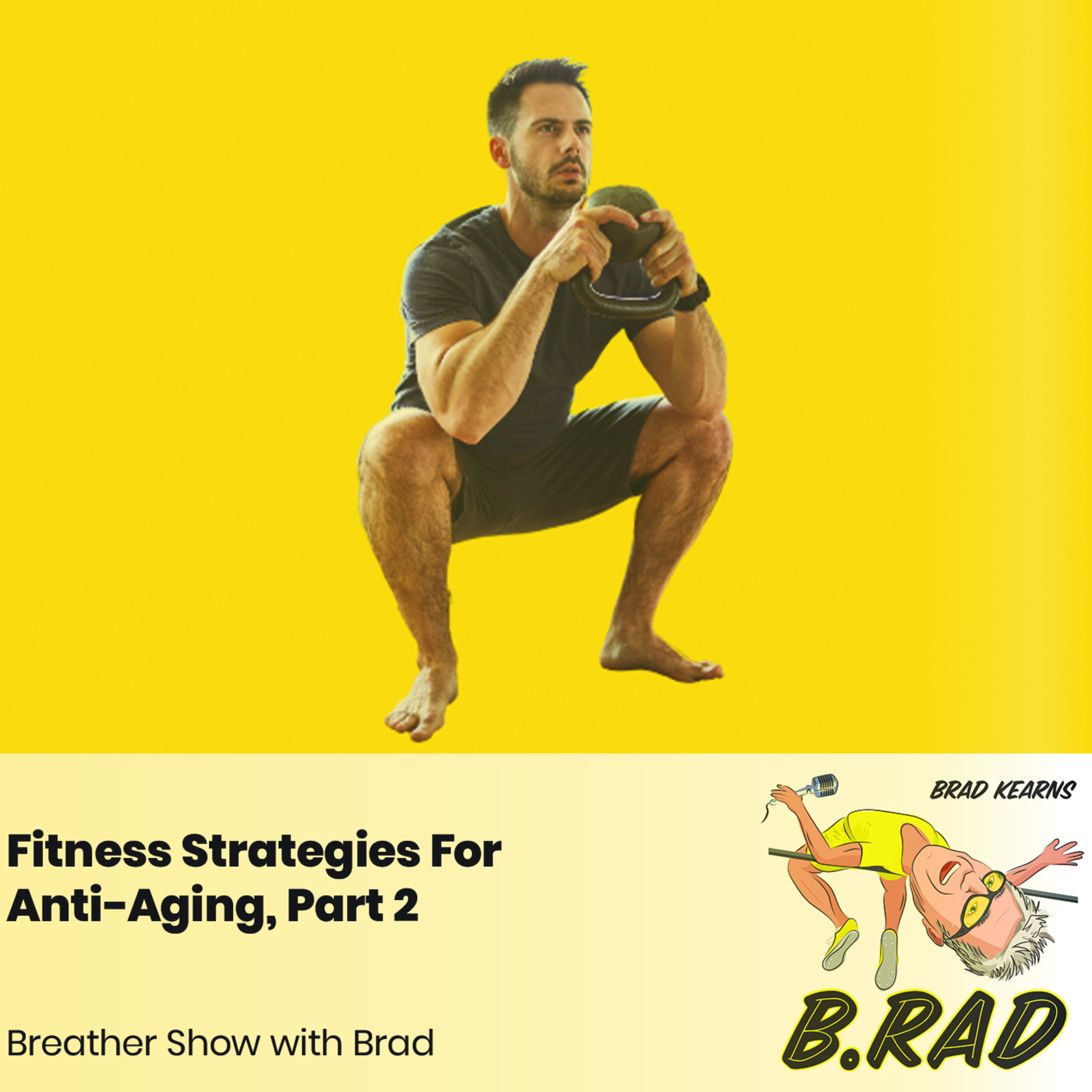 Fitness Strategies For Anti-Aging, Part 2 (Breather Episode with Brad)