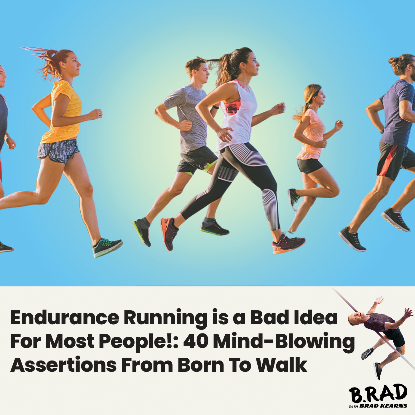 Endurance Running is a Bad Idea For Most People!: 40 Mind-Blowing Assertions From Born To Walk