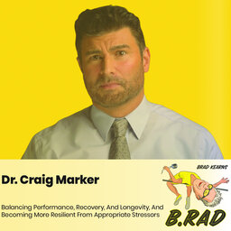 Dr. Craig Marker: Balancing Performance, Recovery, And Longevity And Becoming More Resilient From Appropriate Stressors