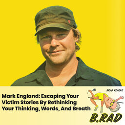 Mark England: Escaping Your Victim Stories By Rethinking Your Thinking, Words, And Breath