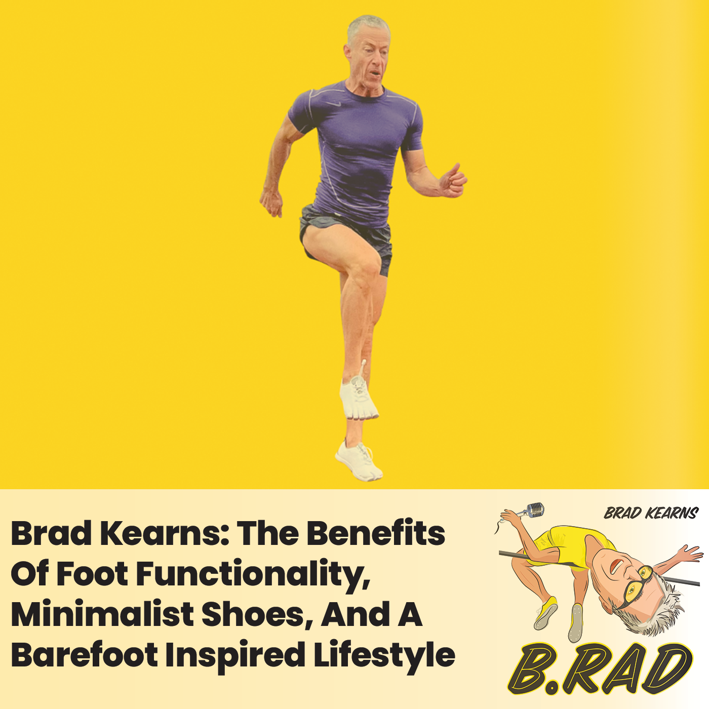 Brad Kearns: The Benefits Of Foot Functionality, Minimalist Shoes, And A Barefoot Inspired Lifestyle