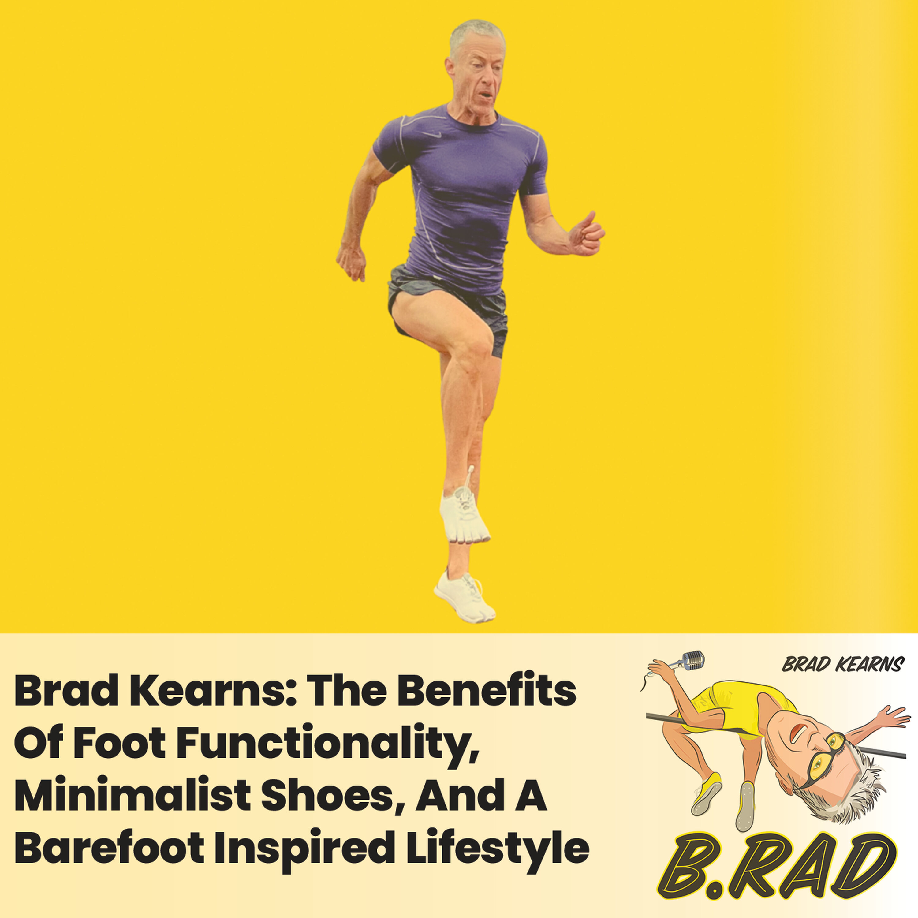 Brad Kearns: The Benefits Of Foot Functionality, Minimalist Shoes, And A Barefoot Inspired Lifestyle