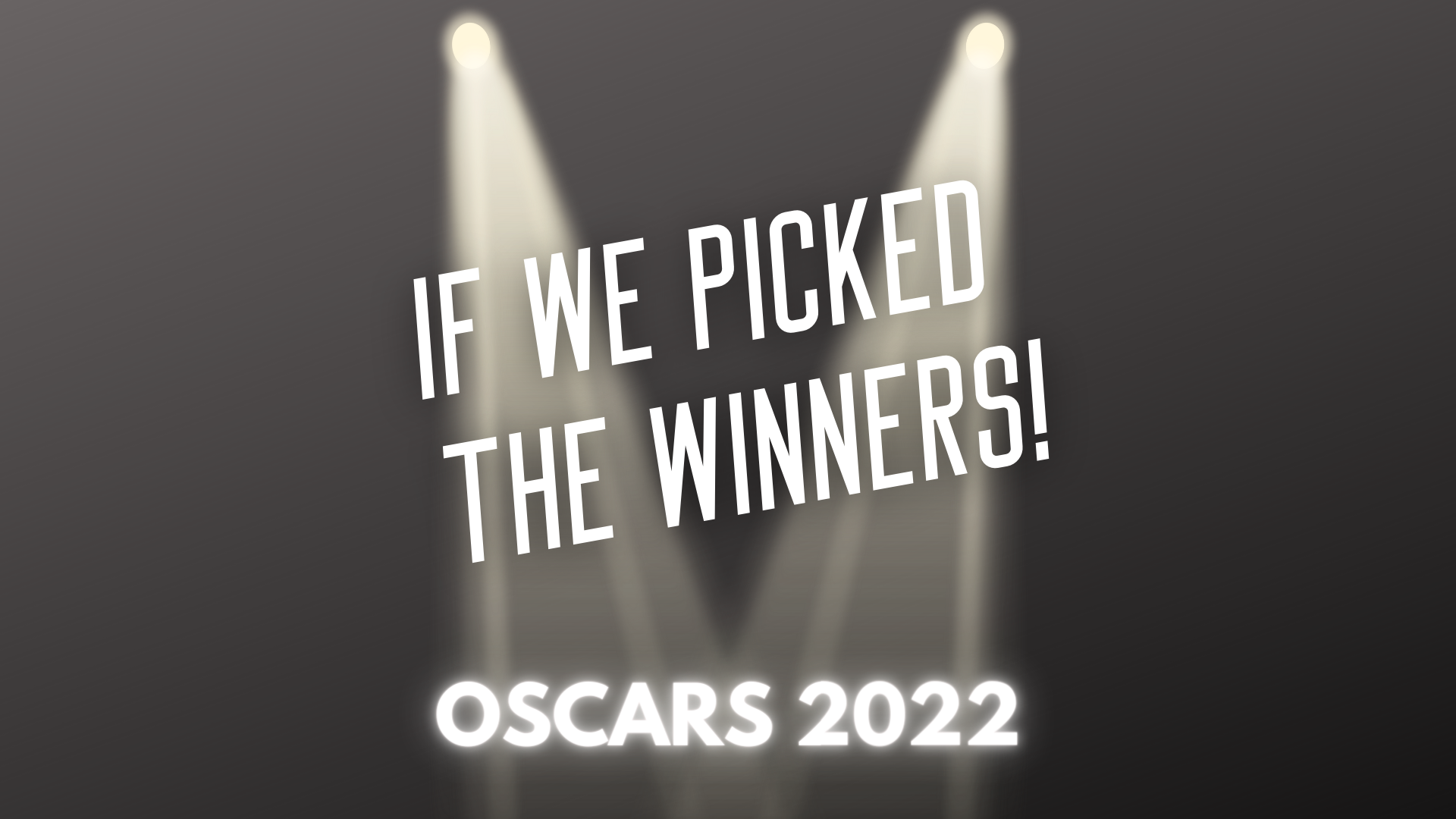 Oscars 2022 – If We Picked the Winners!