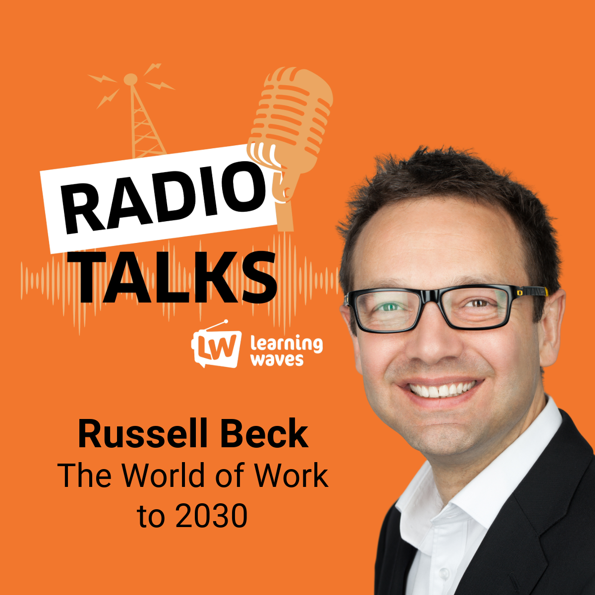 RadioTalks Podcast 17 - The World of Work to 2030: Insights from Russell Beck