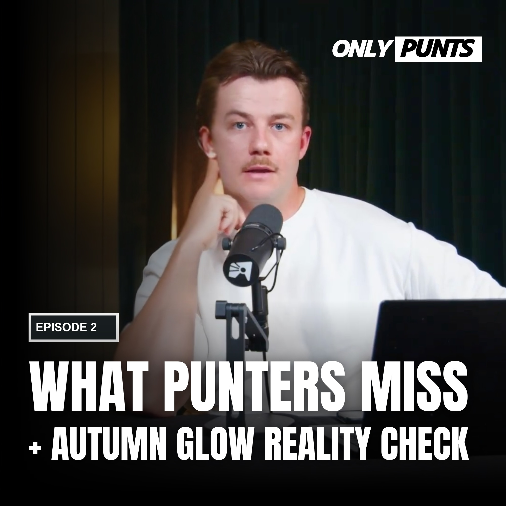 What punters miss + Autumn Glow reality check | ONLY PUNTS episode artwork