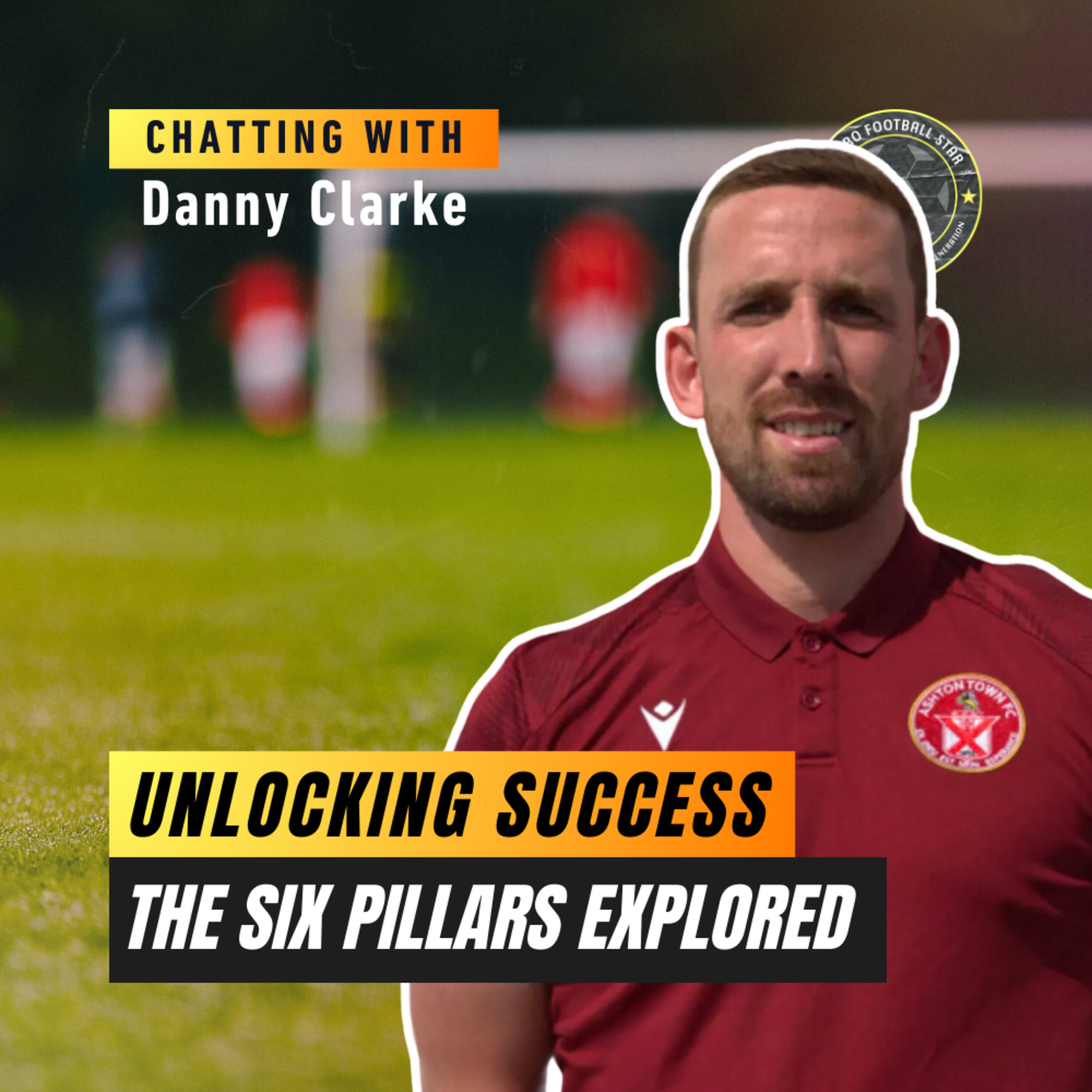 The Six Pillars Explored Unlocking Success - Chatting with Danny Clarke episode artwork