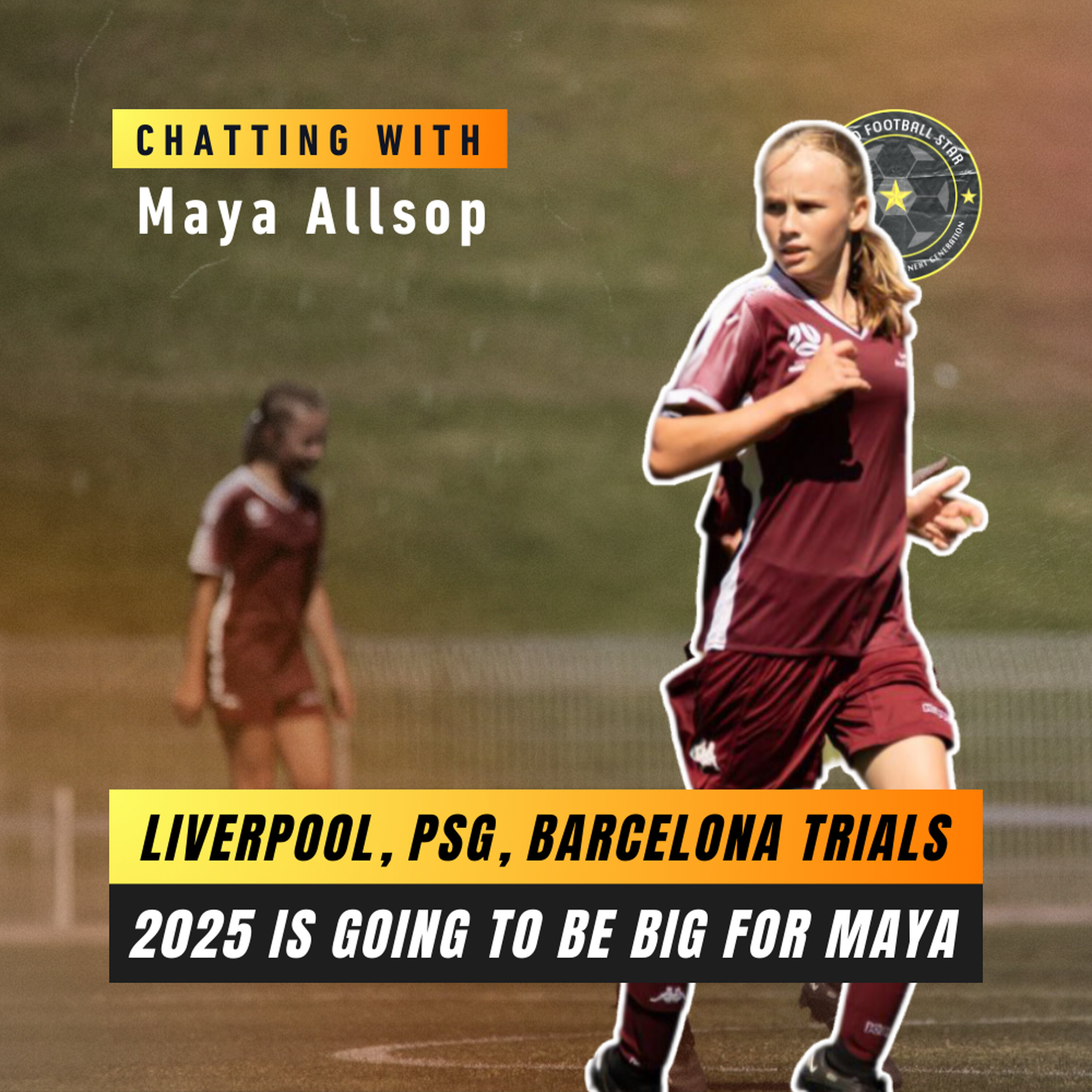 Liverpool, PSG, Barcelona Trials: 2025 is going to be BIG for Maya Allsop episode artwork