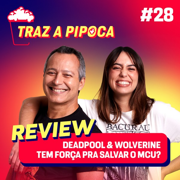 Episódio 28 - Vimos Deadpool & Wolverine e vamos te contar tudo, sem spoilers