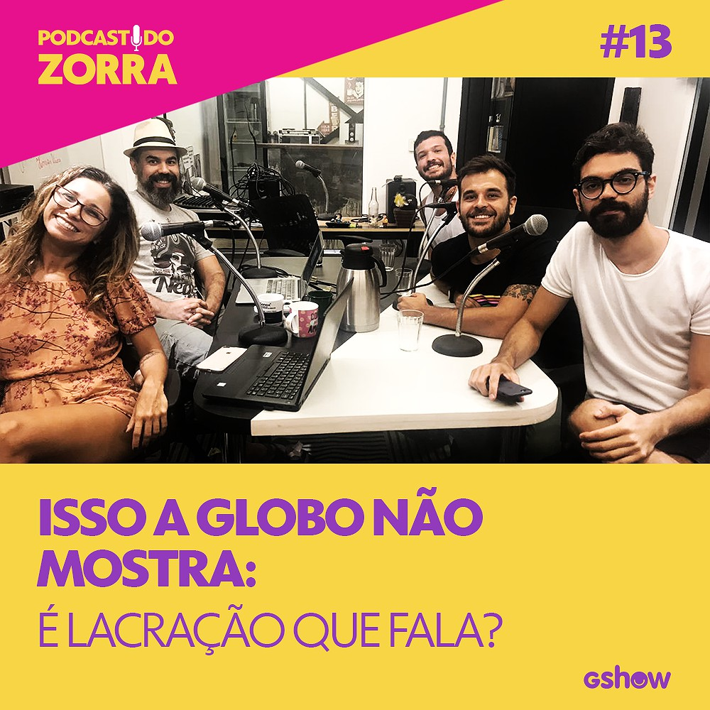 Zorra - Ep. 13: Isso a Globo Não Mostra: é lacração que fala?