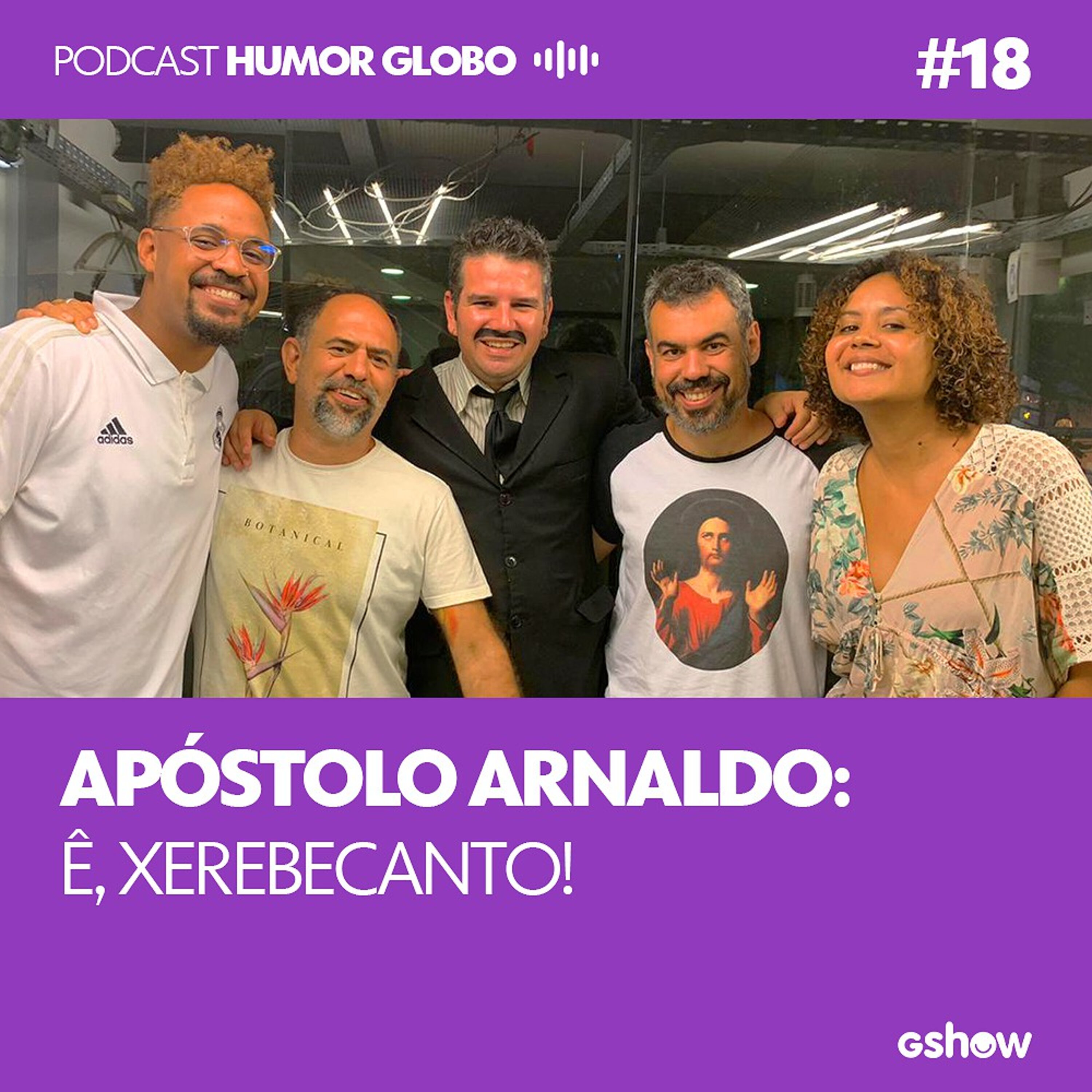 Humor Globo #18: Apóstolo Arnaldo: ê, xerebecanto!