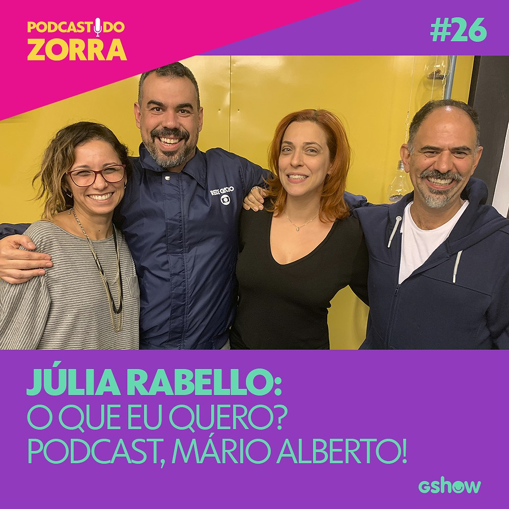Zorra - Ep. 26: Júlia Rabello: o que eu quero? Podcast, Mário Alberto!