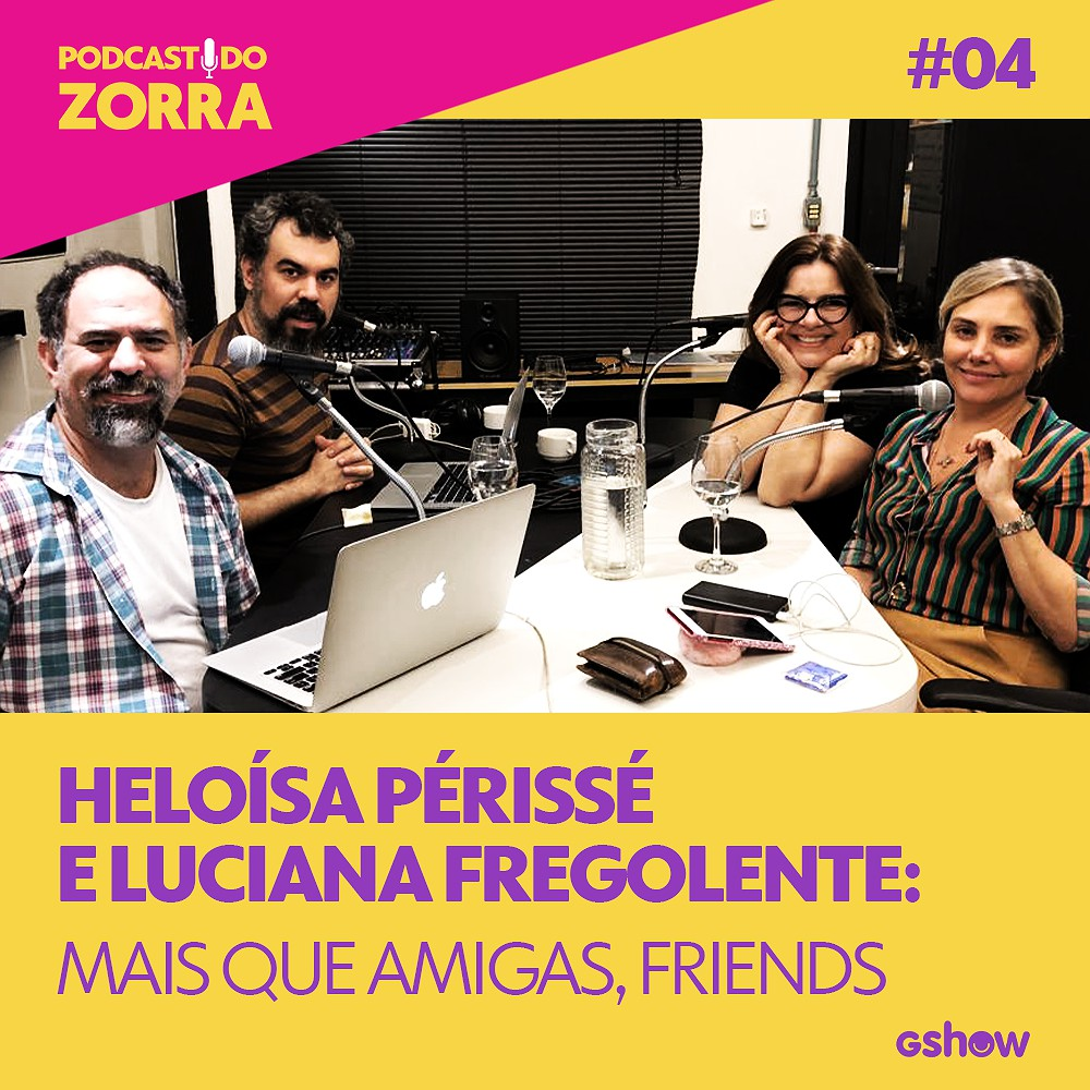 Zorra - Ep. 04: Heloísa Périssé e Luciana Fregolente: mais que amigas, friends