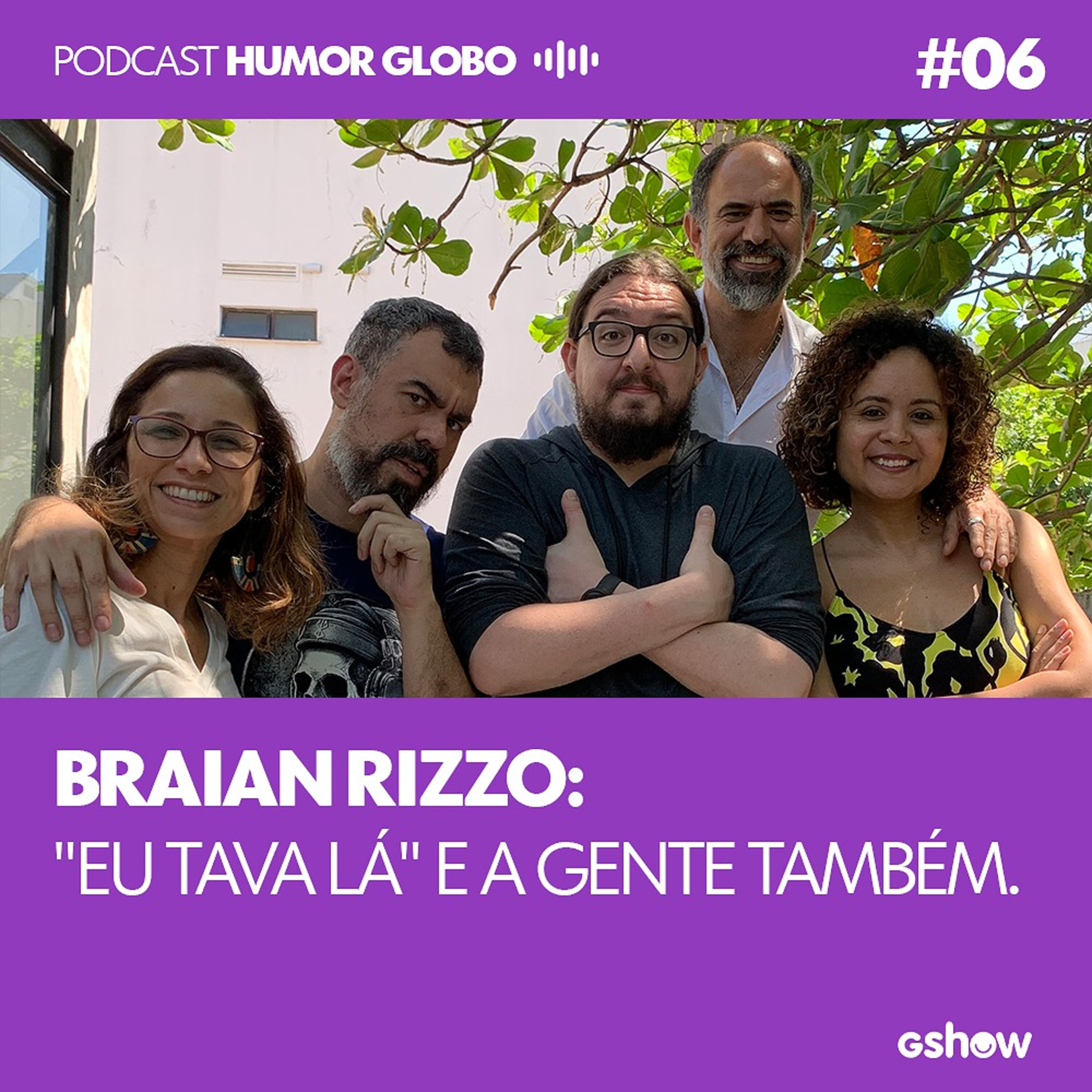 Humor Globo #06: Braian Rizzo: "Eu tava lá" e a gente também