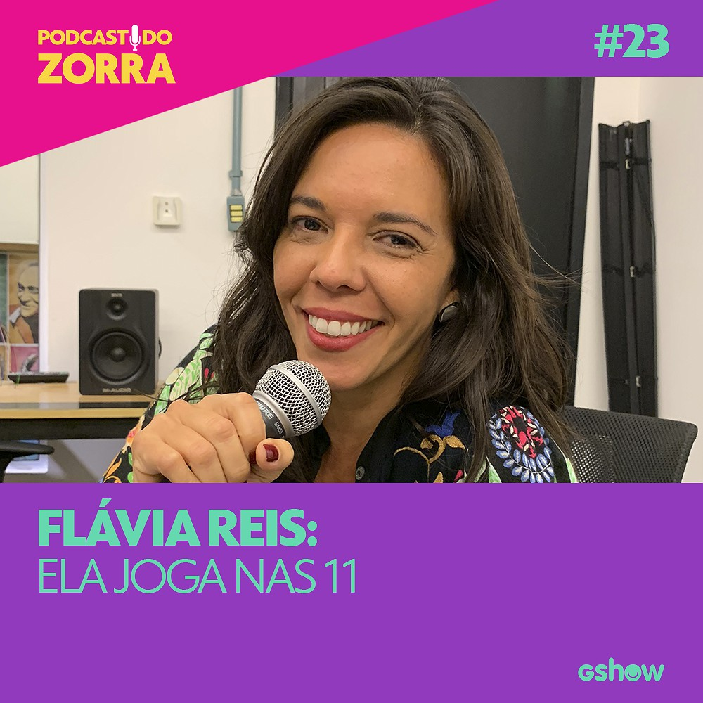 Zorra - Ep. 23: Flávia Reis: ela joga nas 11