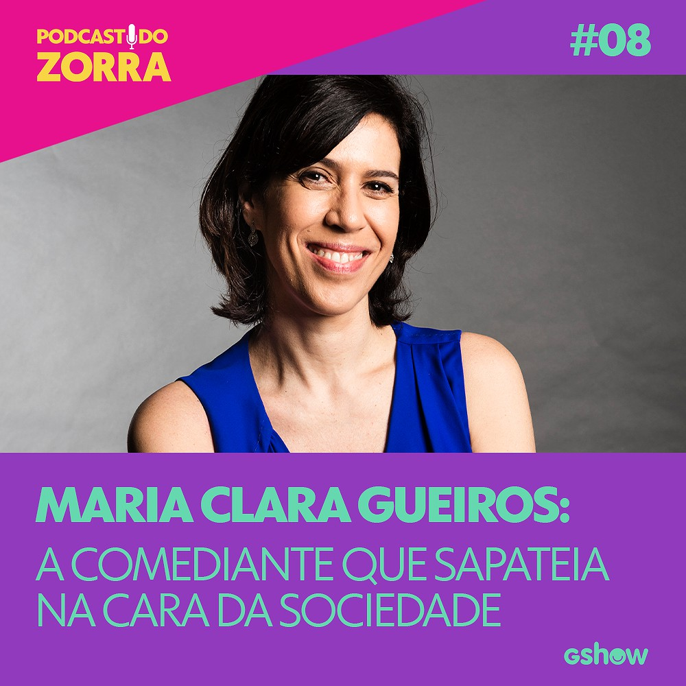 Zorra - Ep. 08: Maria Clara Gueiros: a comediante que sapateia na cara da sociedade