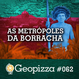 Manaus e Belém: As Metrópoles da Borracha #62