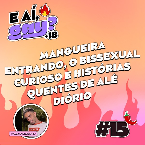 #15 - Mangueira entrando, O bissexual curioso e Histórias picantes de Alê Diório