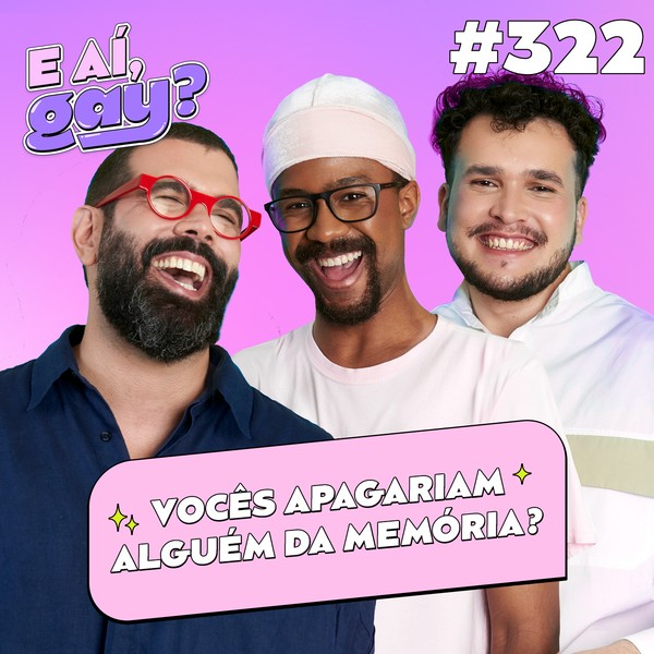 322 - Vocês apagariam alguém da memória?