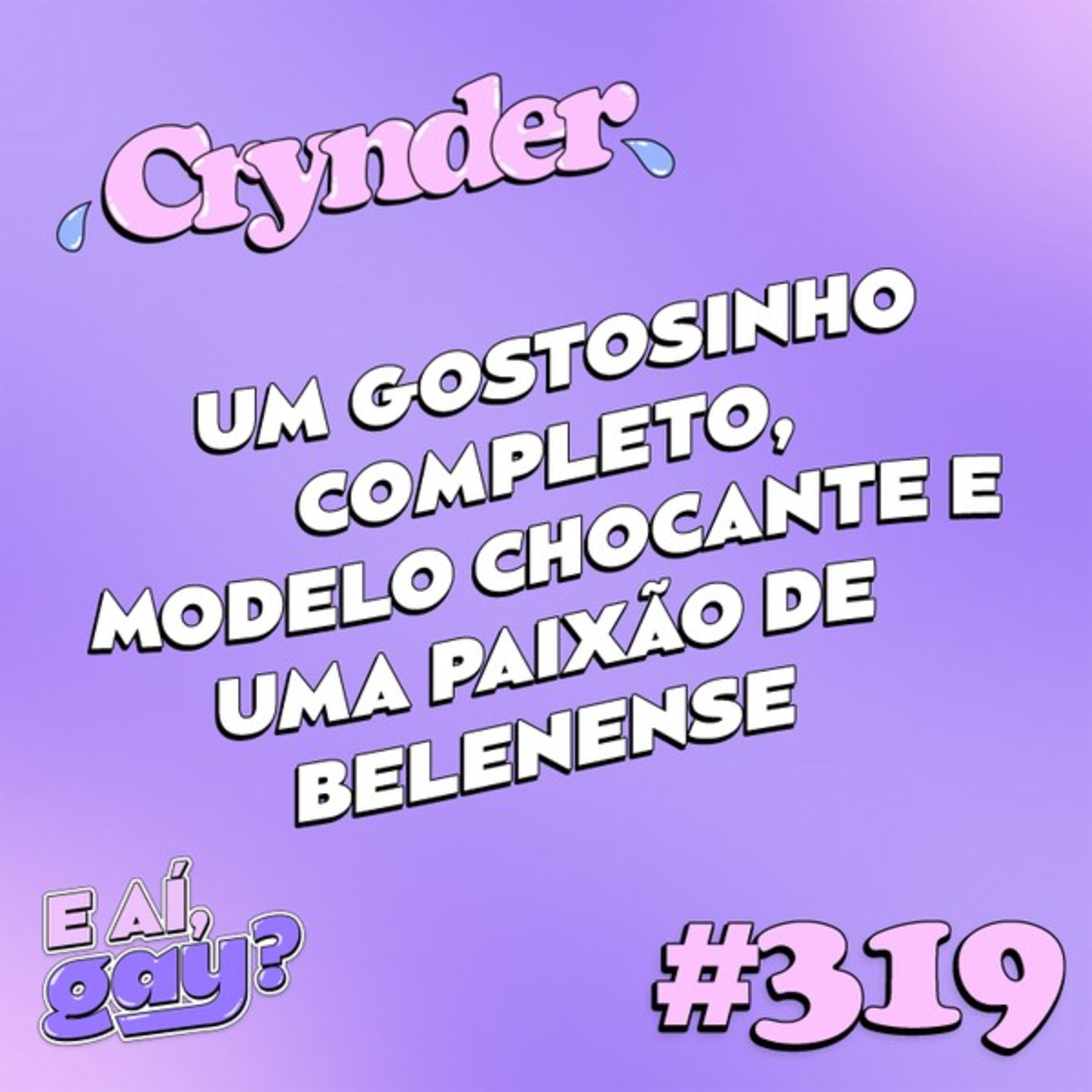 #319: Crynder - Um gostosinho completo, modelo chocante e uma paixão de belenense