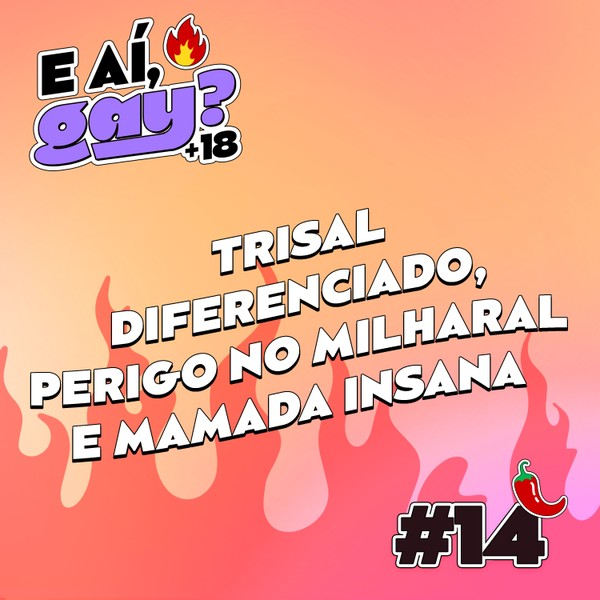 #14 - Trisal diferenciado, perigo no milharal e mamada insana