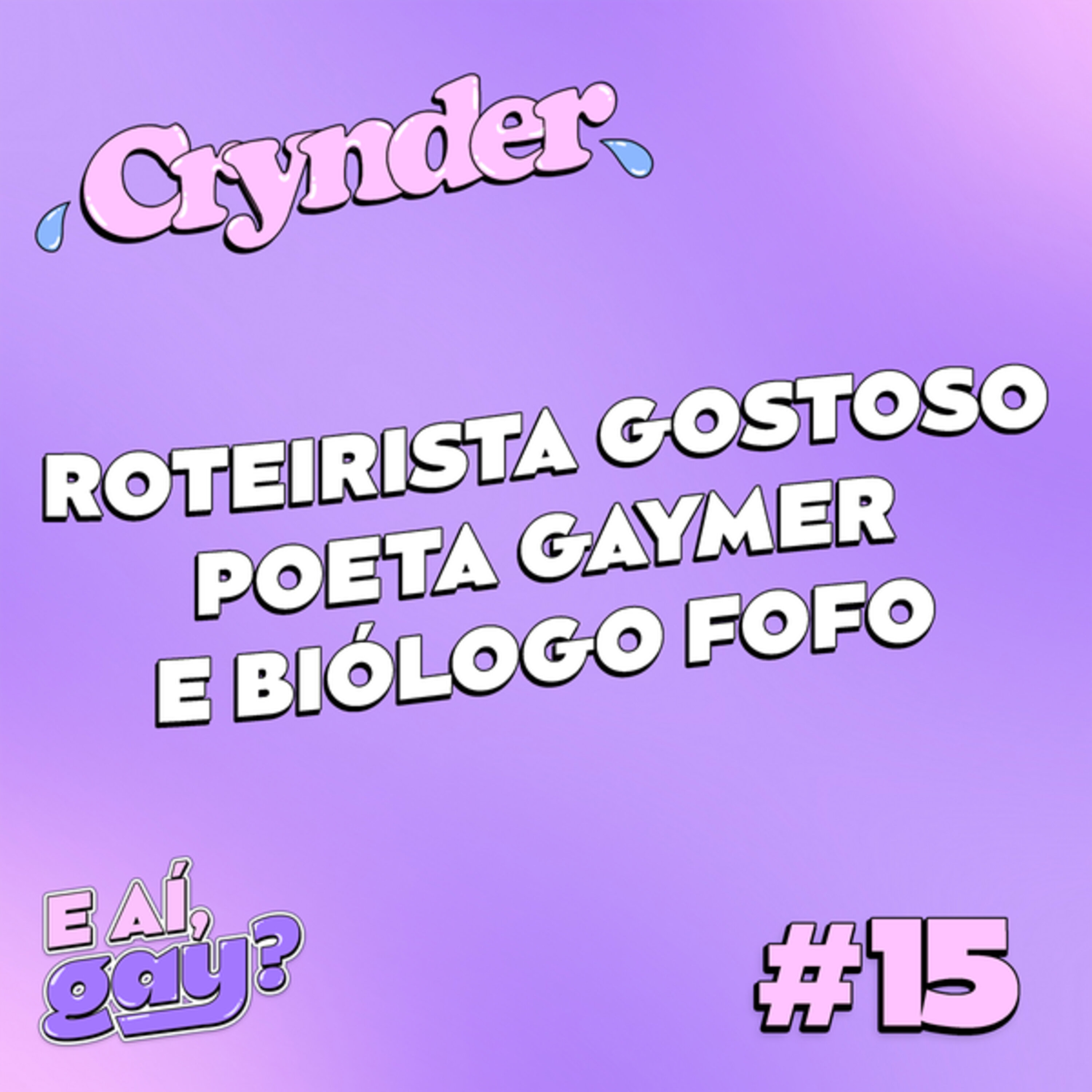 Crynder #15 - roteirista gostoso, poeta gaymer e biólogo fofo
