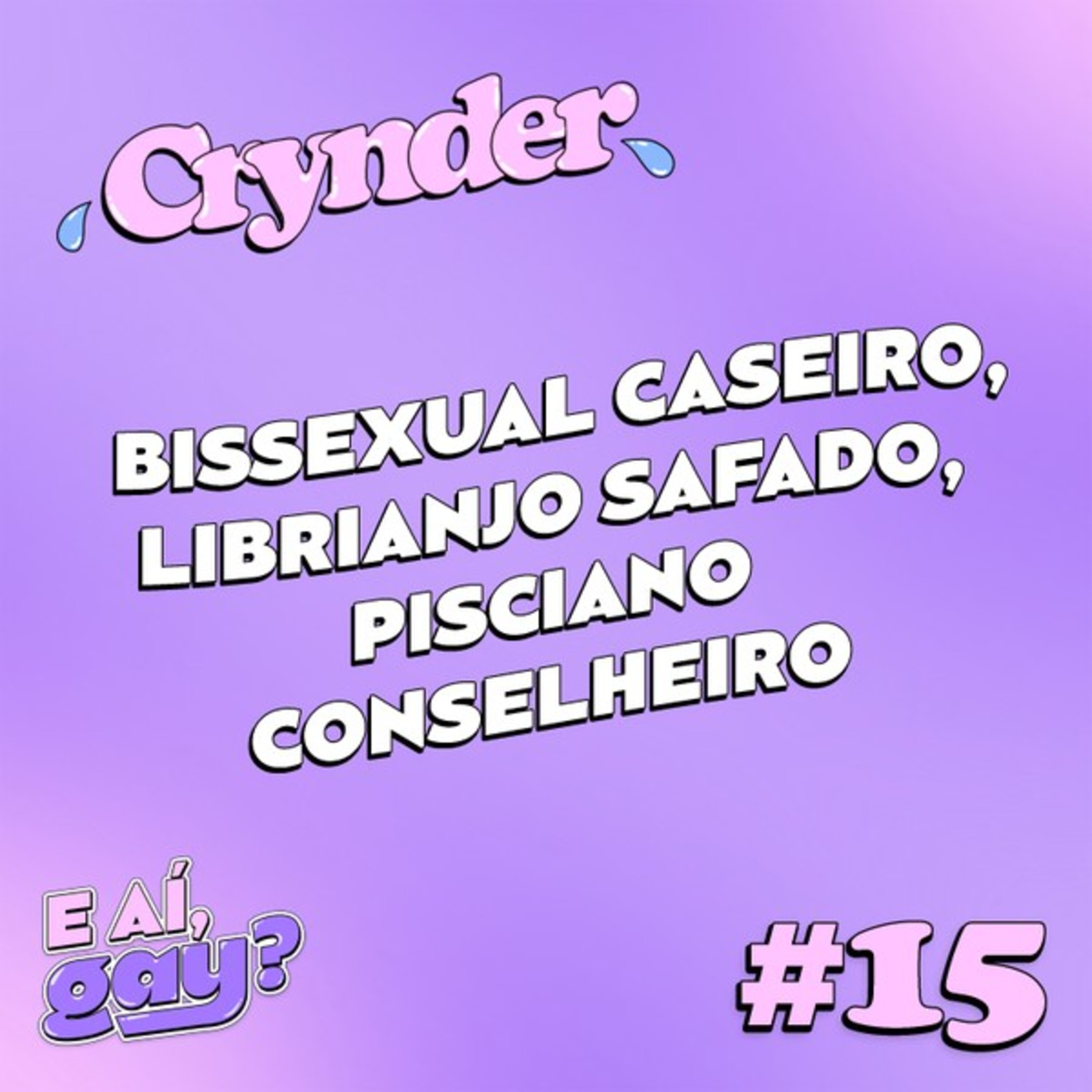 Crynder #15 - Bissexual caseiro, Librianjo safado, Pisciano conselheiro