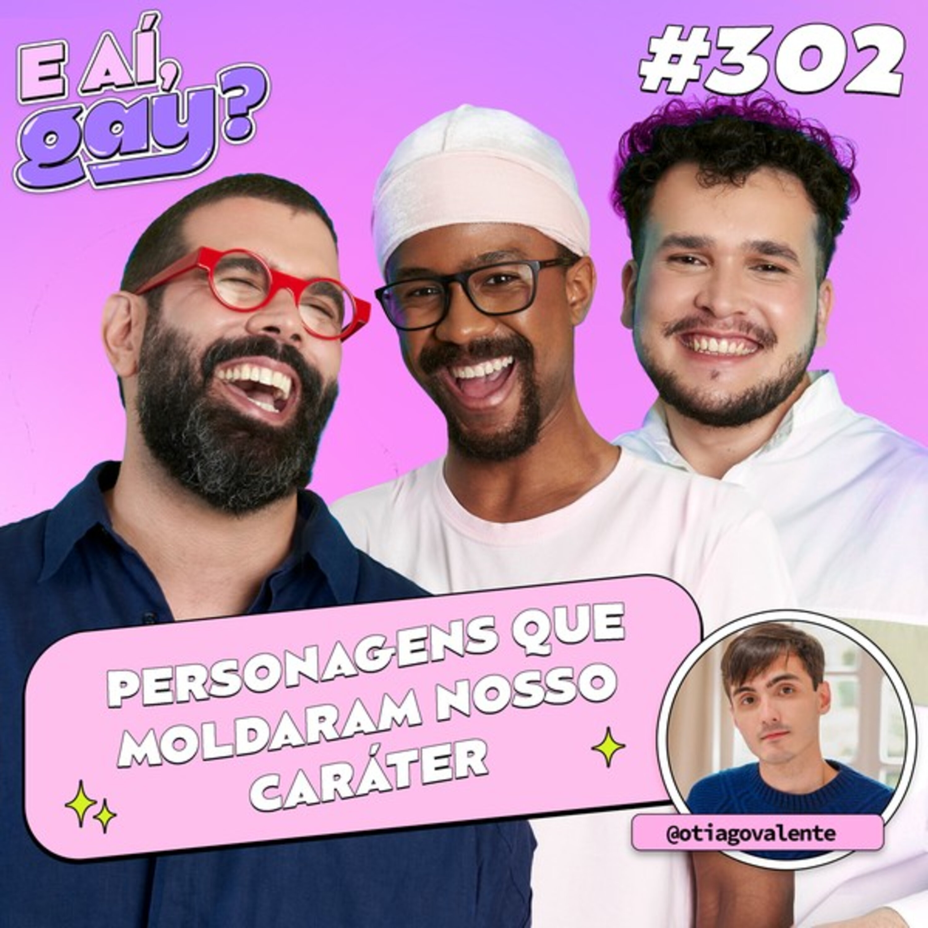 #302 - PERSONAGENS QUE MOLDARAM NOSSO CARÁTER COM TIAGO VALENTE