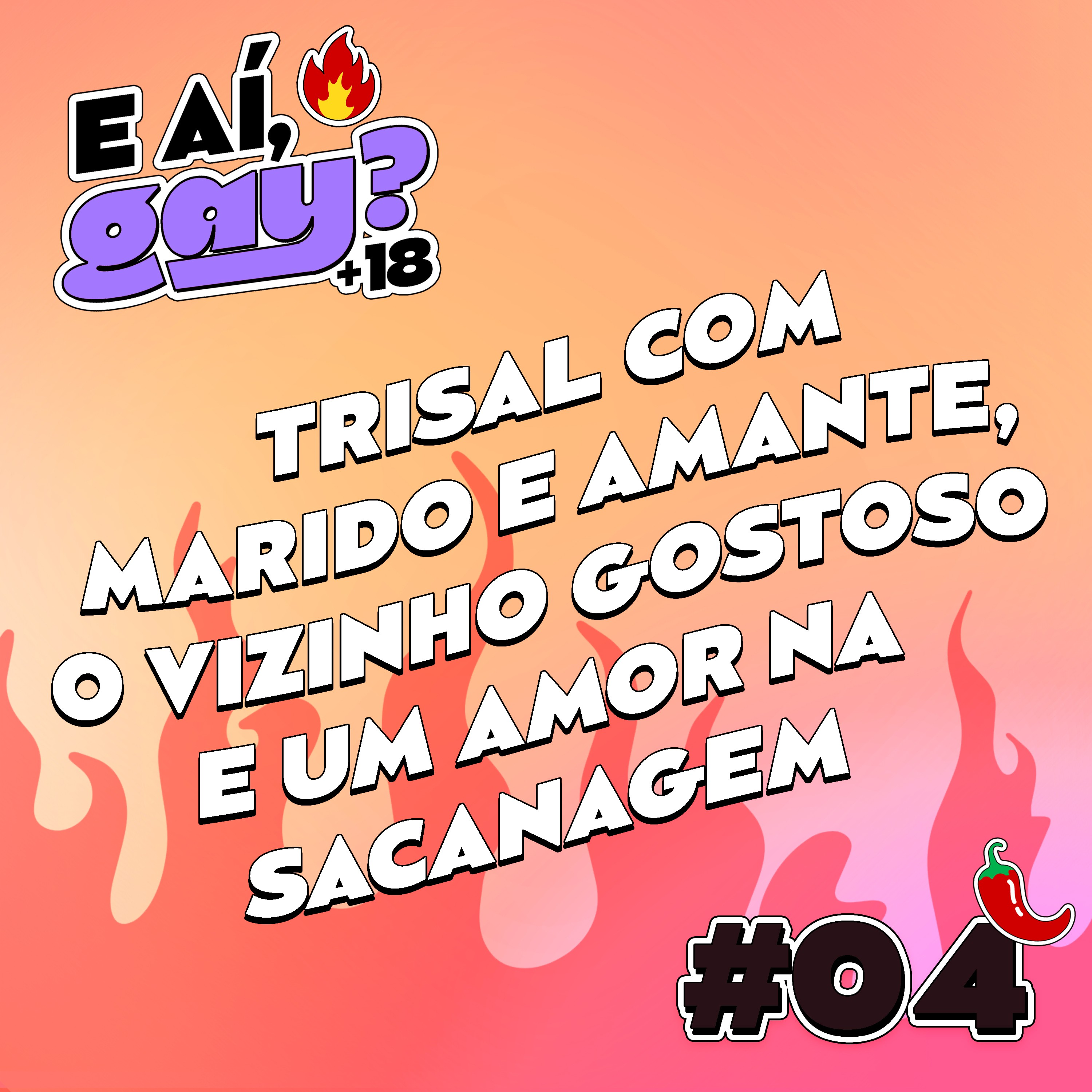 E aí Gay +18 #04 - Trisal com marido e amante, o vizinho gostoso e um amor na sacanagem