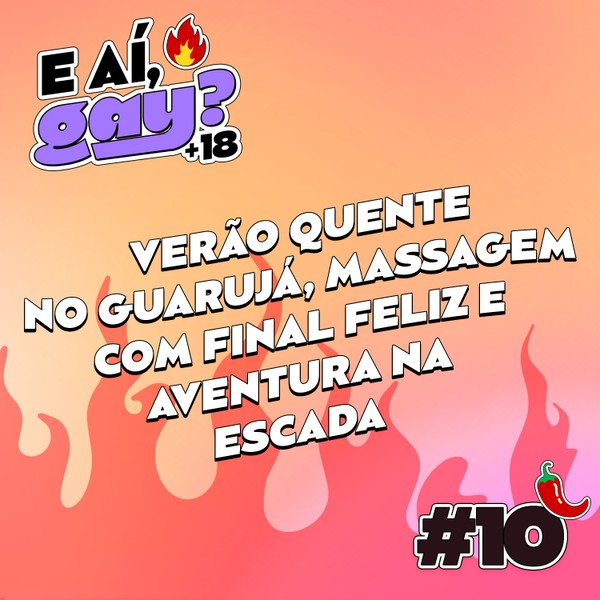 #10 - Verão quente no Guarujá, Massagem com final feliz e Aventura na escada