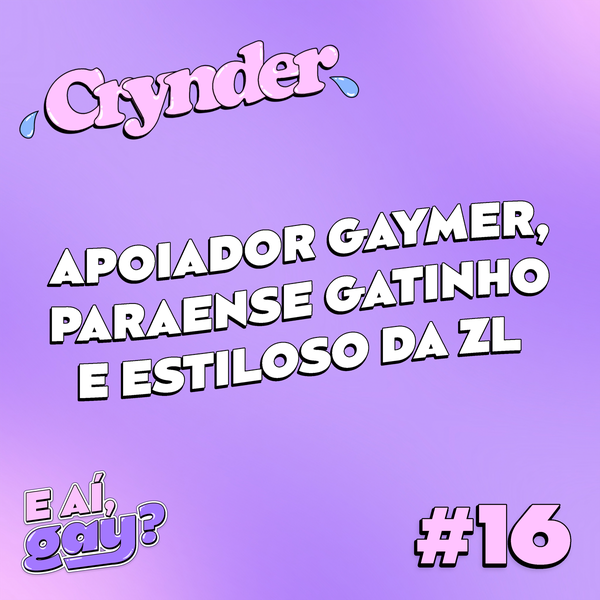 Crynder #16 -  Apoiador gaymer, Paraense viajada e estudioso lindo