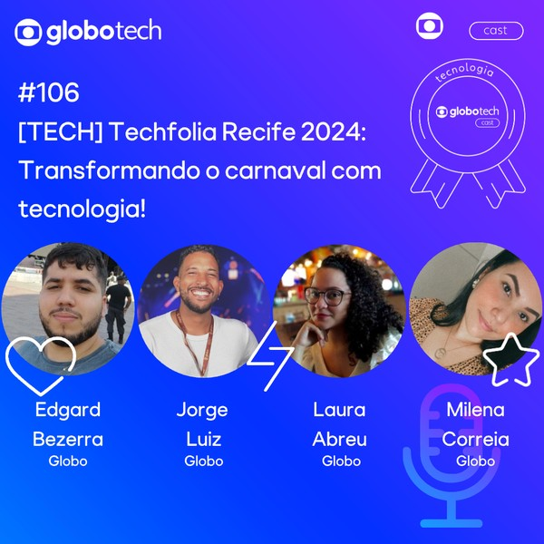 globotechcast – EP 106 - [TECH] Techfolia Recife 2024: Transformando o carnaval com tecnologia!