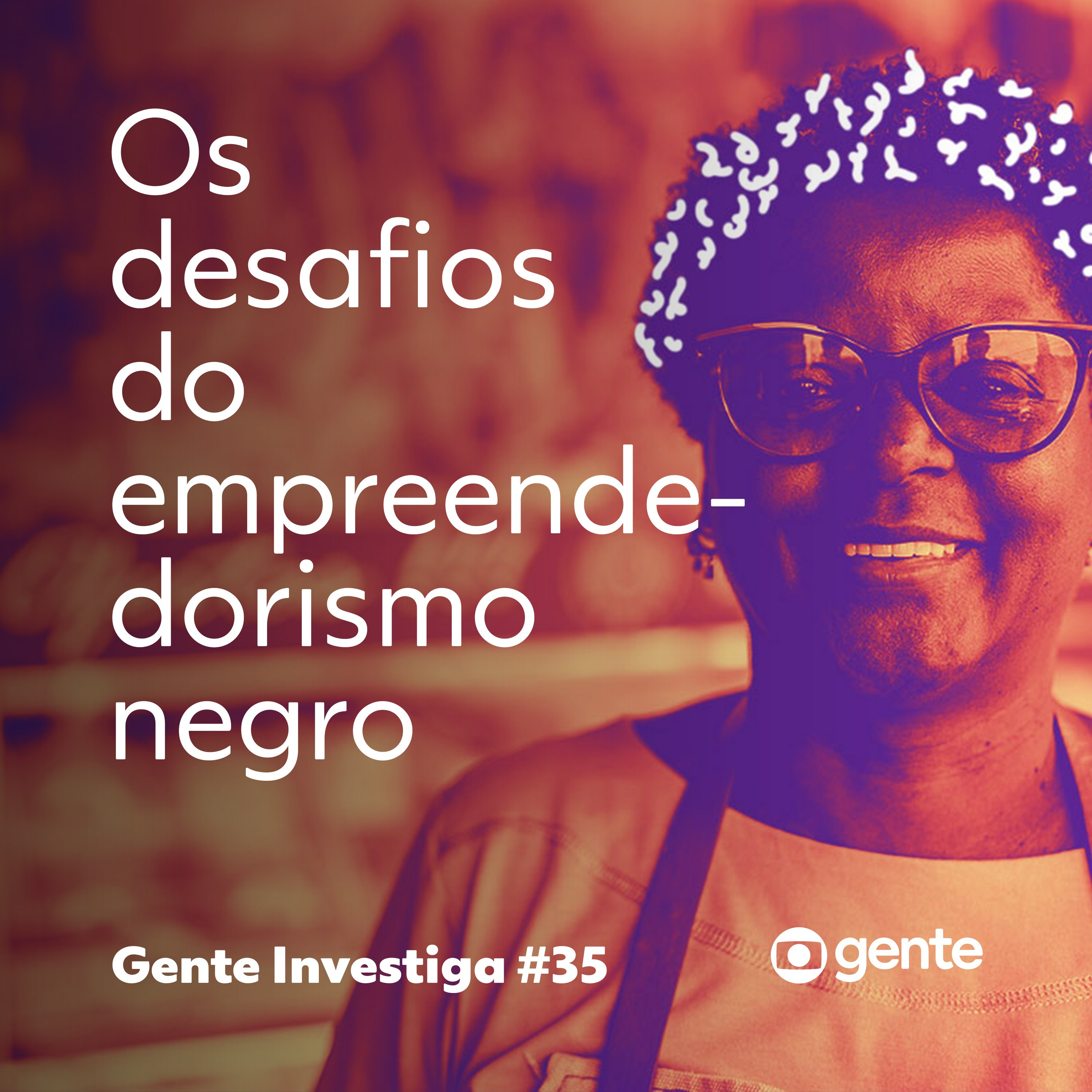 Gente Investiga #35 | Os desafios do empreendedorismo negro episode artwork