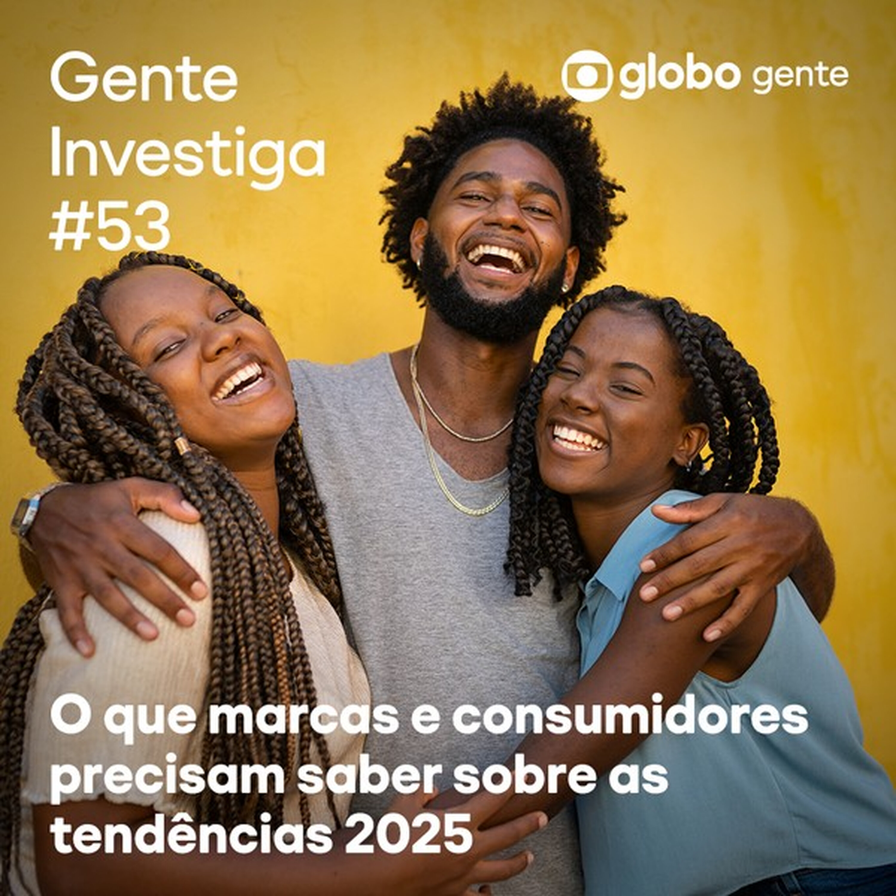Gente Investiga #53 | O que marcas e consumidores precisam saber sobre as tendências 2025 episode artwork